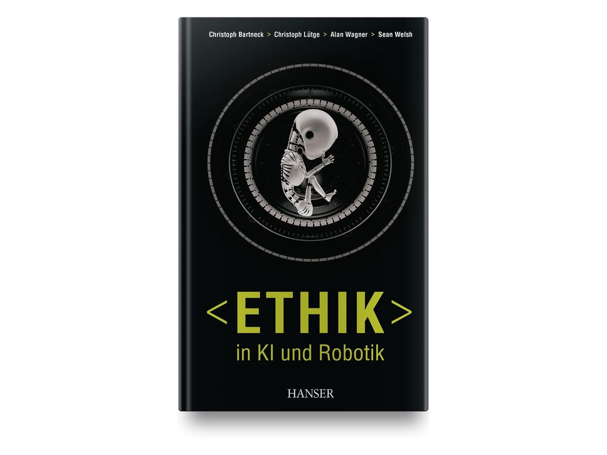 Schwarzes Buchcover mit kreisförmigen Ringen um ein röntgenbildartiges Skelett eines Roboterfötus, oben die vier Autorennamen, unten der gelbgrüne Titel „<ETHIK> in KI und Robotik“ und „Hanser“