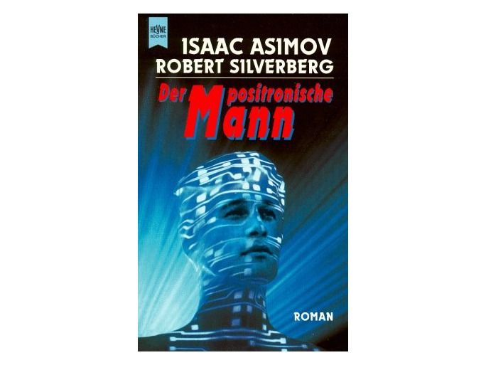 Buchcover „Der positronische Mann“ von Isaac Asimov und Robert Silverberg, Heyne: Kopf und Schultern eines Mannes in bläulichem Licht, von hellen Datenstreifen überzogen, darüber der Titel in roter Schrift