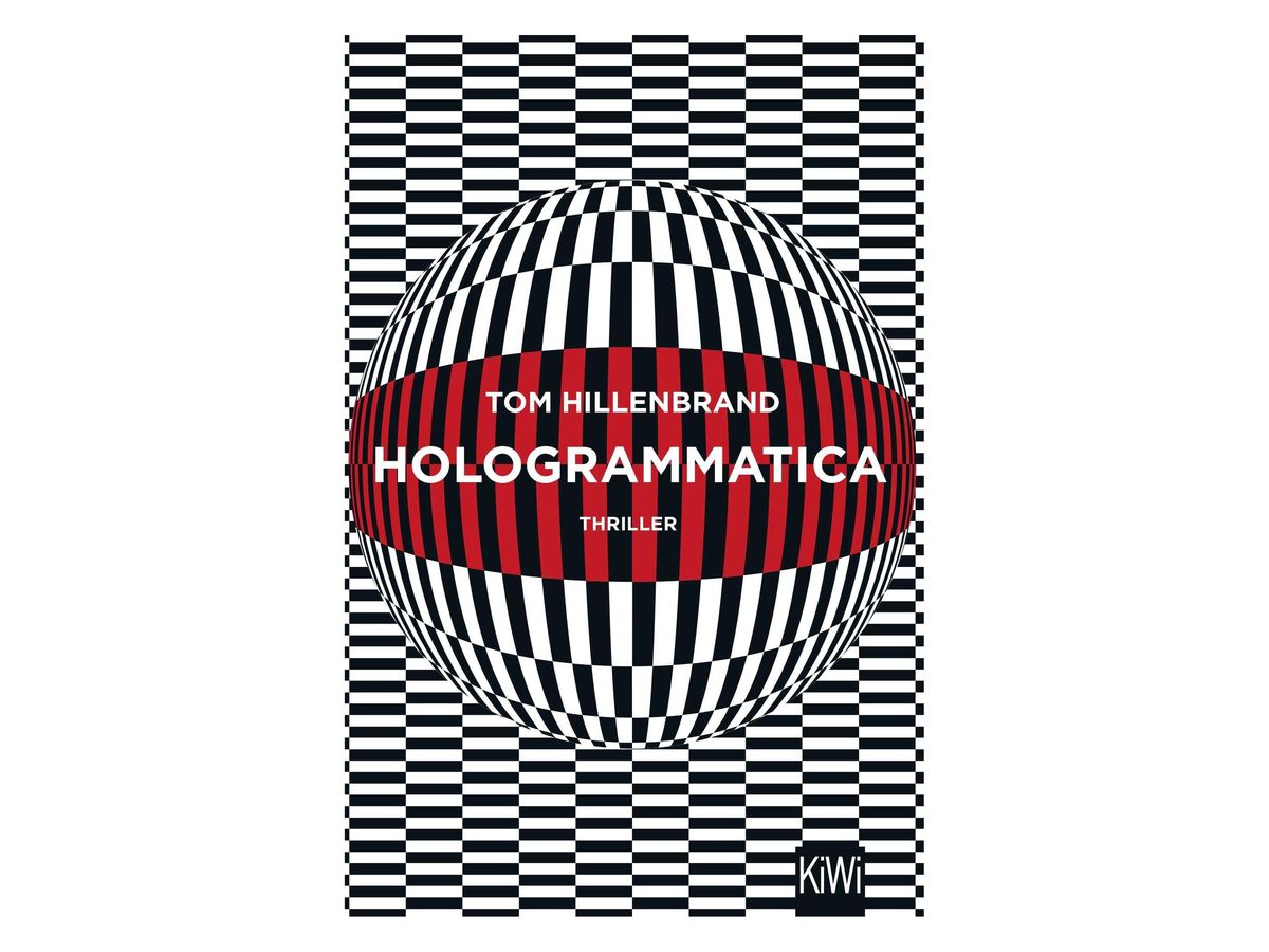 Buchcover „Hologrammatica“ von Tom Hillenbrand: optische Täuschung aus schwarz-weißen Streifen, die eine Kugel bilden, in deren Mitte ein rotes Band mit Autor, Titel und dem Wort Thriller verläuft, Verlagslogo KiWi