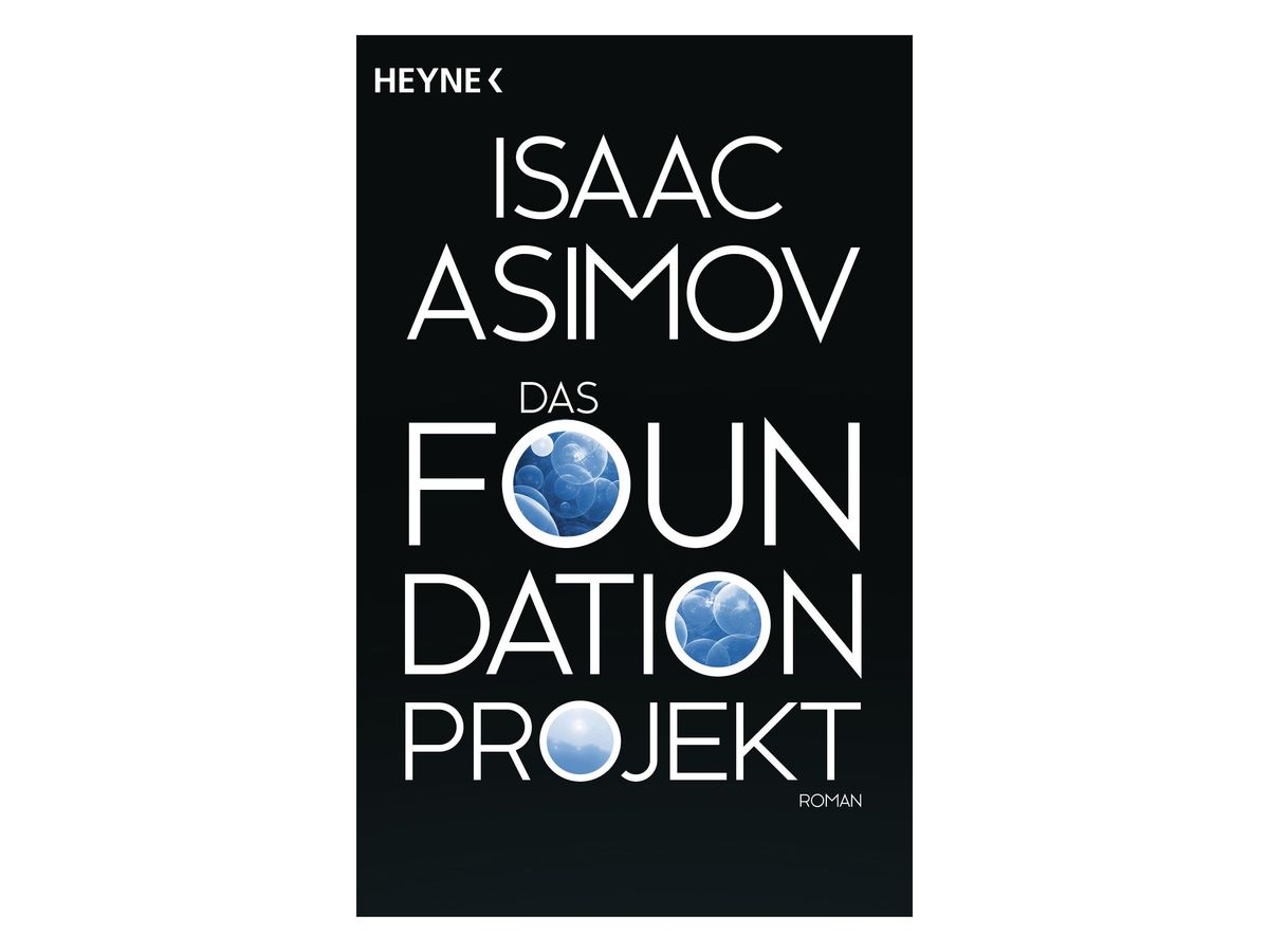 Buchcover „Das Foundation Projekt“ von Isaac Asimov: schwarzer Grund ohne Reihenbalken, weiße Schrift, in den Buchstaben O blau schimmernde Blasen, Untertitel ‚Roman‘