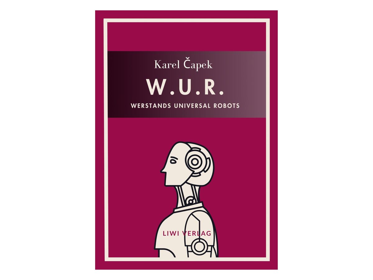 Buchcover „W.U.R. – Werstands Universal Robots“ von Karel Čapek: weinrotes Cover mit hellem Rahmen, oben ein dunkles Titelband mit weißer Schrift, darunter die Strichzeichnung eines Roboterkopfs im Profil mit kreisförmigen Ohrelementen, Schriftzug LIWI Verlag