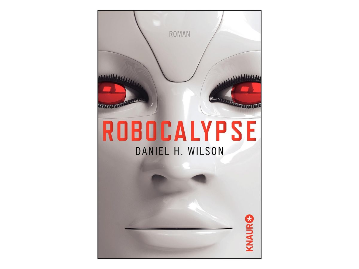 Buchcover „Robocalypse“ von Daniel H. Wilson: glattes weißes Robotergesicht mit rot leuchtenden Augen, quer darüber der Titel in roten Großbuchstaben