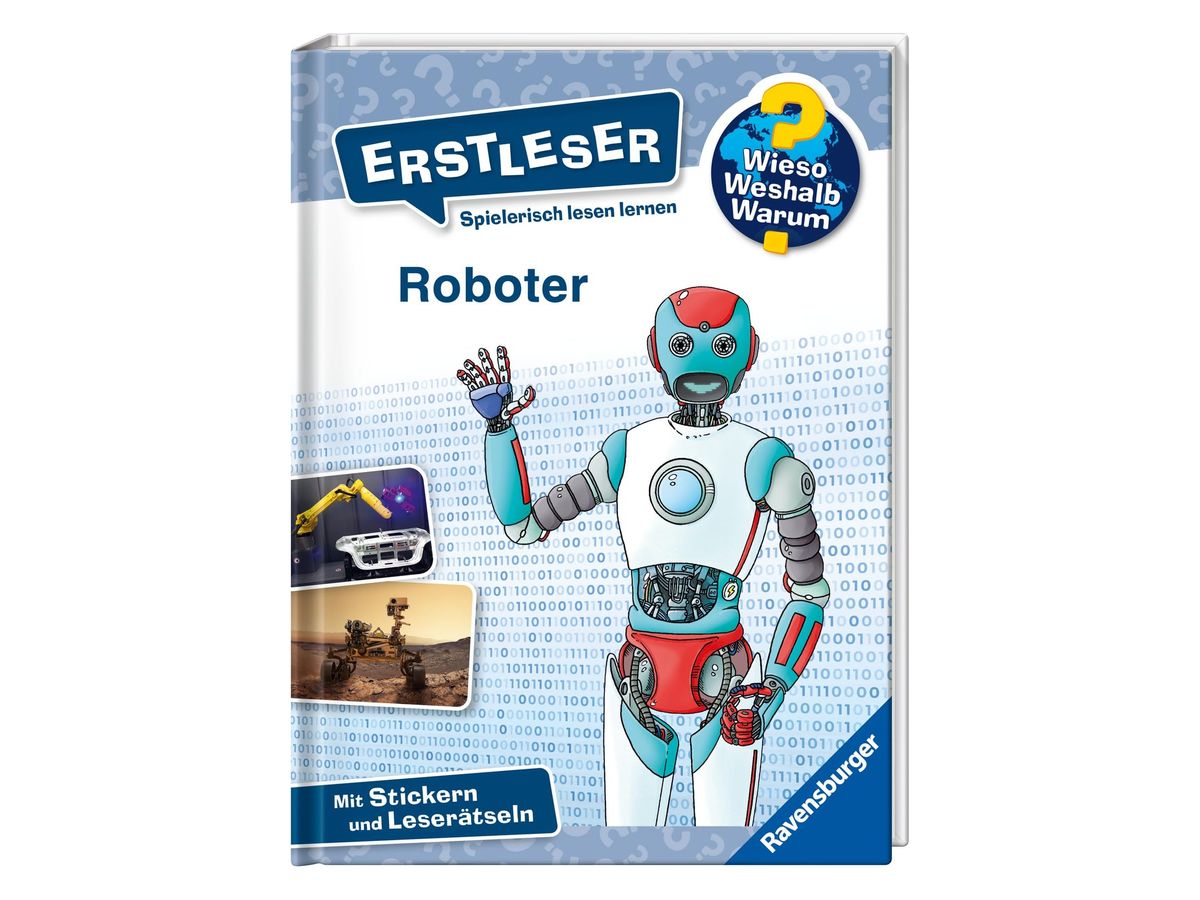 Buchcover „Wieso? Weshalb? Warum? Erstleser – Roboter“: ein winkender humanoider Roboter mit offenem Brustkorb vor Binärcode, kleine Fotos eines Industrieroboters und eines Marsrovers, Hinweis „Mit Stickern und Leserätseln“, Ravensburger-Logo