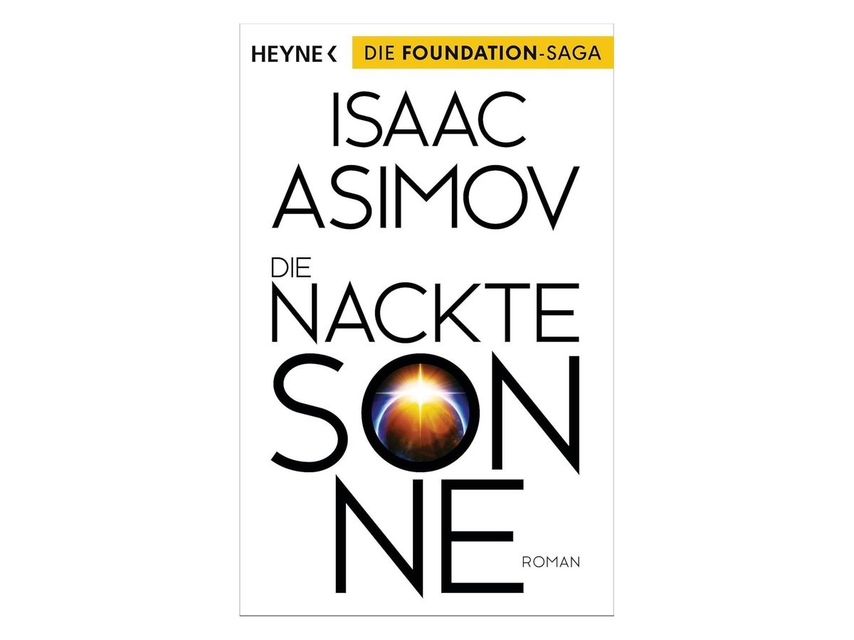 Buchcover �?zDie nackte Sonne" von Isaac Asimov: wei�Yer Grund, goldener Balken mit dem Hinweis �?sDie Foundation-Saga�?~, im O des Titels ein Planet vor aufgehender Sonne