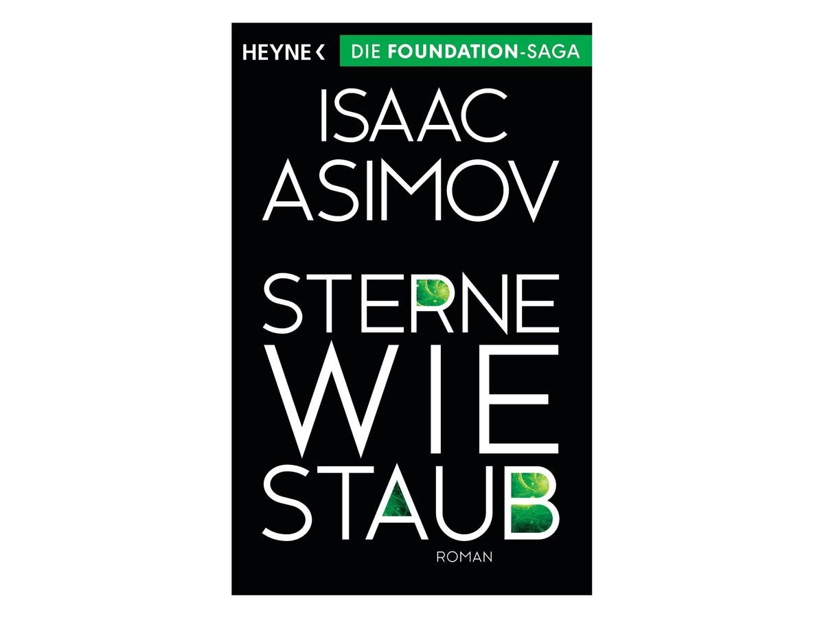Buchcover „Sterne wie Staub“ von Isaac Asimov: schwarzer Grund, grüner Balken mit dem Hinweis ‚Die Foundation-Saga‘, weiße Schrift, in einzelnen Buchstaben grüne Nebel- und Fraktalmuster, Untertitel ‚Roman‘