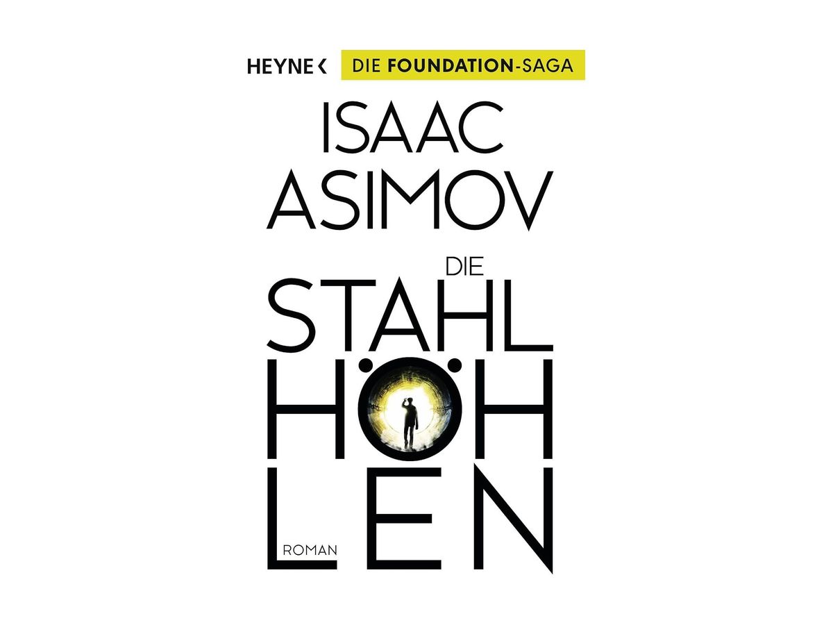 Buchcover �?zDie Stahlhöhlen" von Isaac Asimov: wei�Yer Grund, gelber Balken mit dem Hinweis �?sDie Foundation-Saga�?~, im �- des Titels die Silhouette eines Menschen am Ende eines beleuchteten Tunnels
