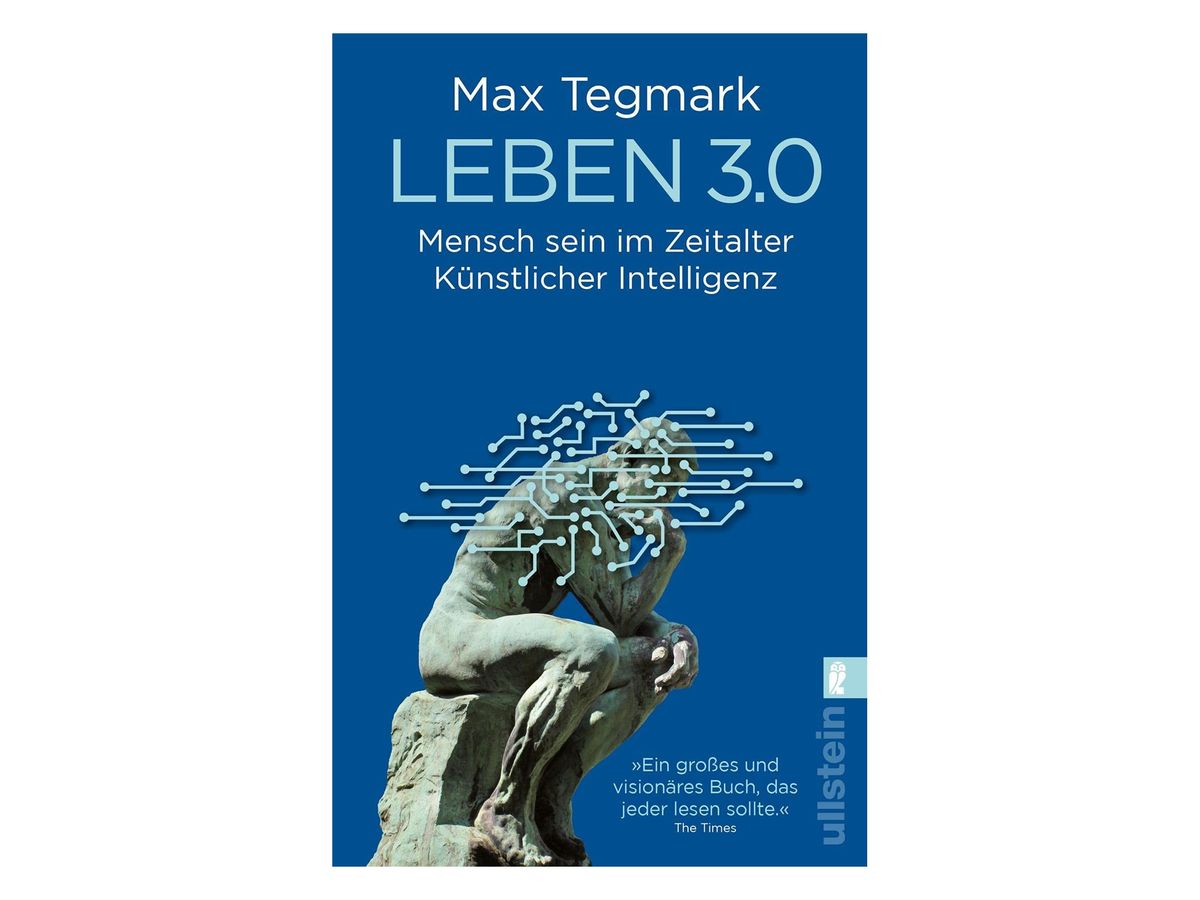 Blaues Buchcover mit weißem Autorennamen „Max Tegmark“ und hellblauem Titel „Leben 3.0“, darunter eine Bronzeskulptur eines sitzenden Denkers, aus dessen Kopf Leiterbahnen wachsen, rechts das Ullstein-Logo