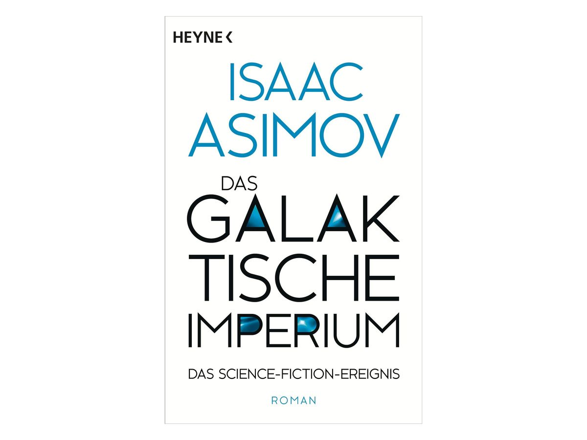 Buchcover „Das galaktische Imperium“ von Isaac Asimov: weißer Grund ohne Reihenbalken, Autorname in Blau, im Titel blau schimmernde Glasflächen in einzelnen Buchstaben, darunter ‚Das Science-Fiction-Ereignis‘ und ‚Roman‘