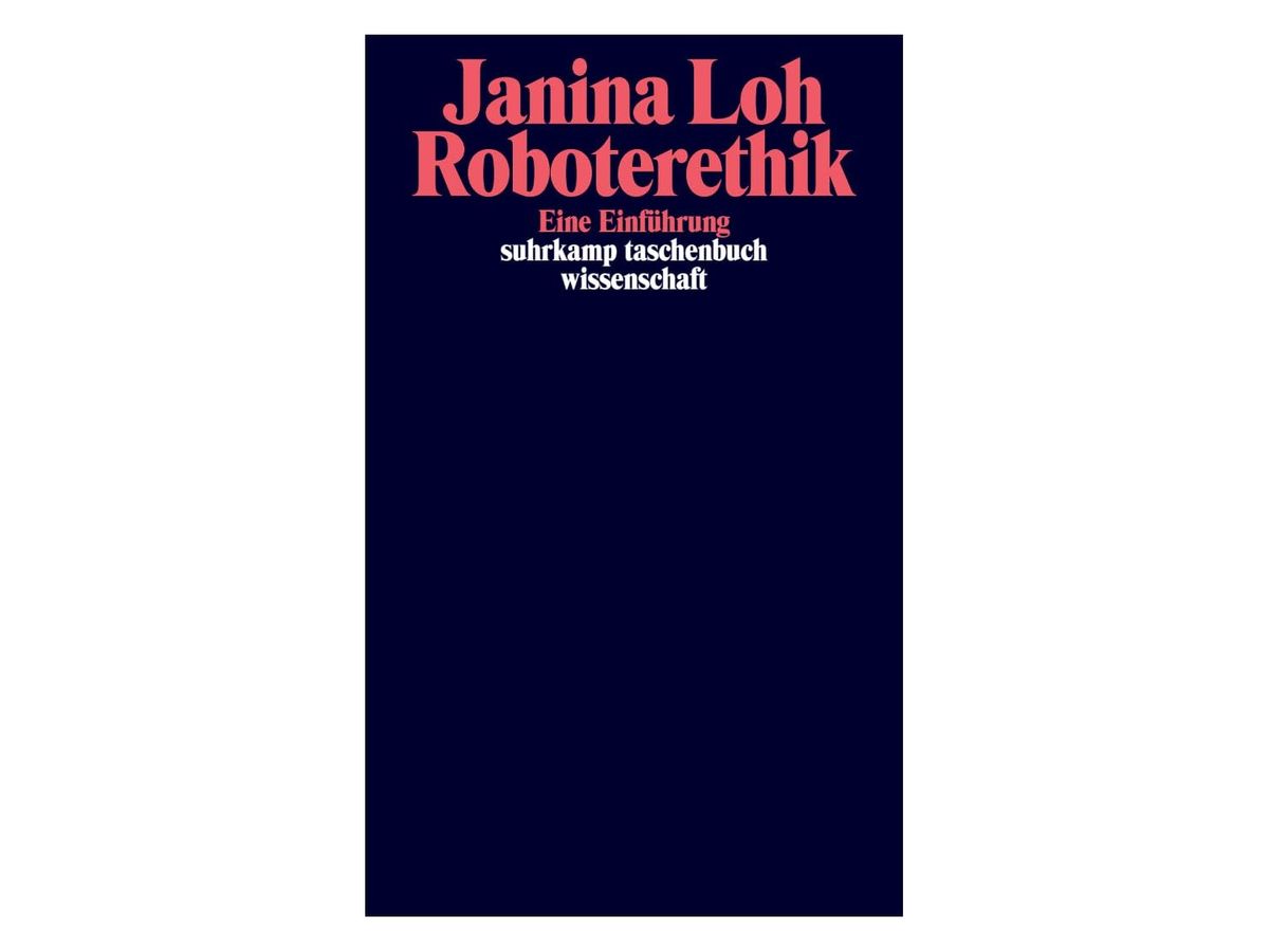 Dunkelblaues Buchcover mit rotem Autorinnennamen „Janina Loh“ und rotem Titel „Roboterethik“, darunter in Rot „Eine Einführung“ und in Weiß „suhrkamp taschenbuch wissenschaft“