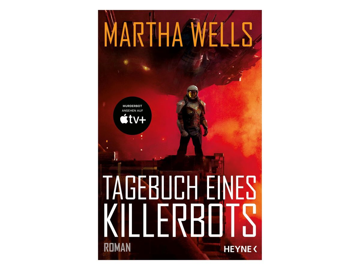 Buchcover „Tagebuch eines Killerbots“ von Martha Wells: gepanzerte Gestalt mit Helm auf einer Plattform vor rot glühendem Himmel, darüber ein Raumschiff, runder Aufkleber „Murderbot ansehen auf Apple TV+“
