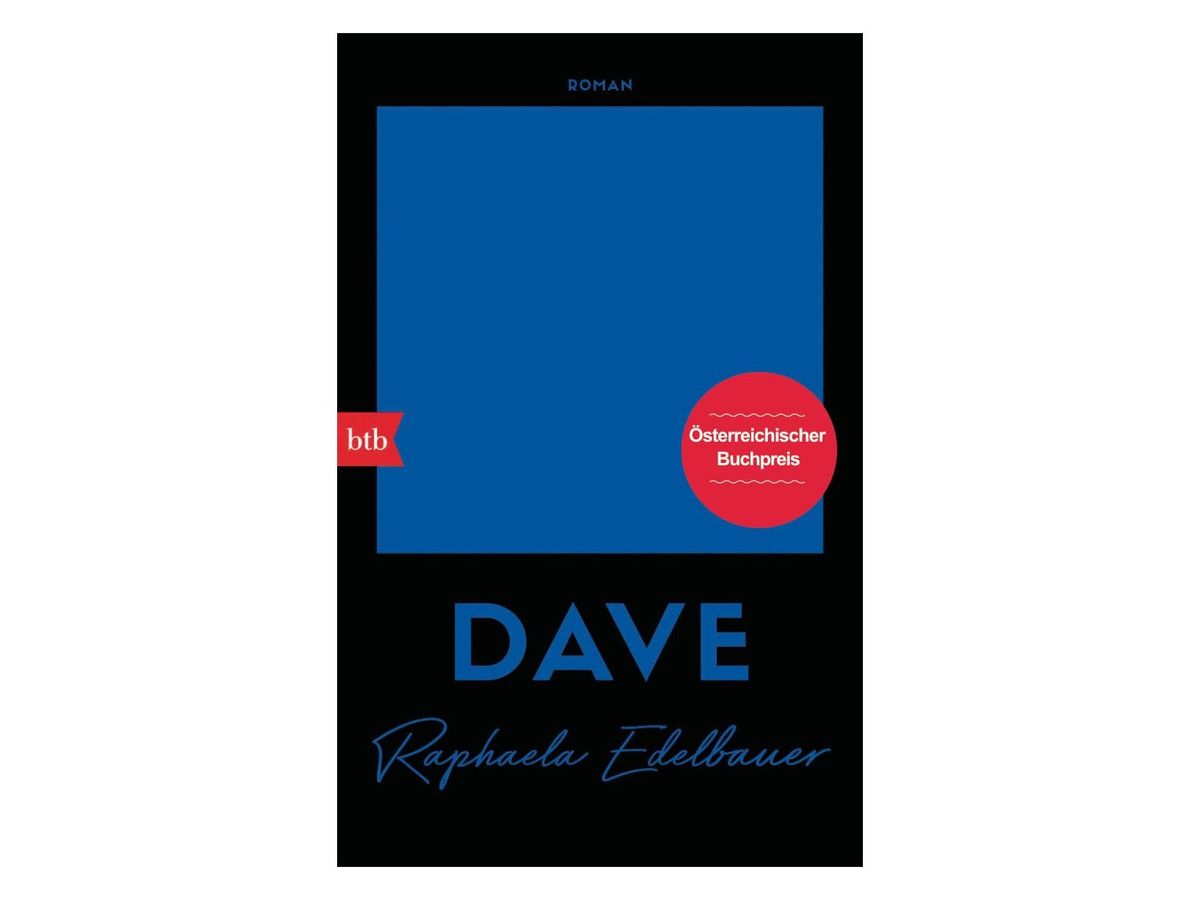 Buchcover „DAVE“ von Raphaela Edelbauer: schwarzer Grund mit großem blauem Quadrat, darunter der Titel DAVE in blauen Großbuchstaben und der Autorinnenname in blauer Schreibschrift, roter runder Aufkleber „Österreichischer Buchpreis“, Verlagslogo btb