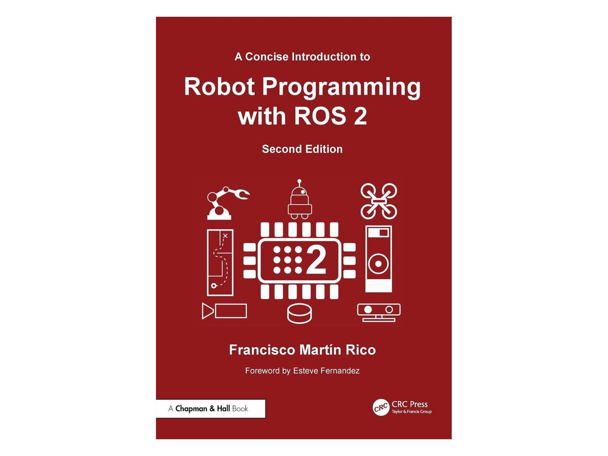Buchcover „A Concise Introduction to Robot Programming with ROS 2, Second Edition“ von Francisco Martín Rico: dunkelroter Umschlag mit weißen Piktogrammen von Roboterarm, mobilem Roboter, Drohne und Sensoren um einen Chip mit der Zahl 2, Logos Chapman & Hall und CRC Press