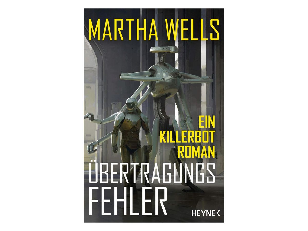 Buchcover „Übertragungsfehler“ von Martha Wells: in einer hellen Halle steht eine gepanzerte Gestalt neben einem großen mehrbeinigen Roboter, gelber Schriftzug „Ein Killerbot-Roman“, Verlagslogo Heyne